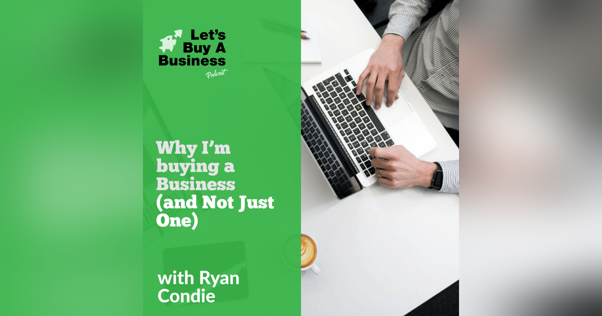 Why I’m buying a Business (and Not Just One) Why I’m buying a Business (and Not Just One)