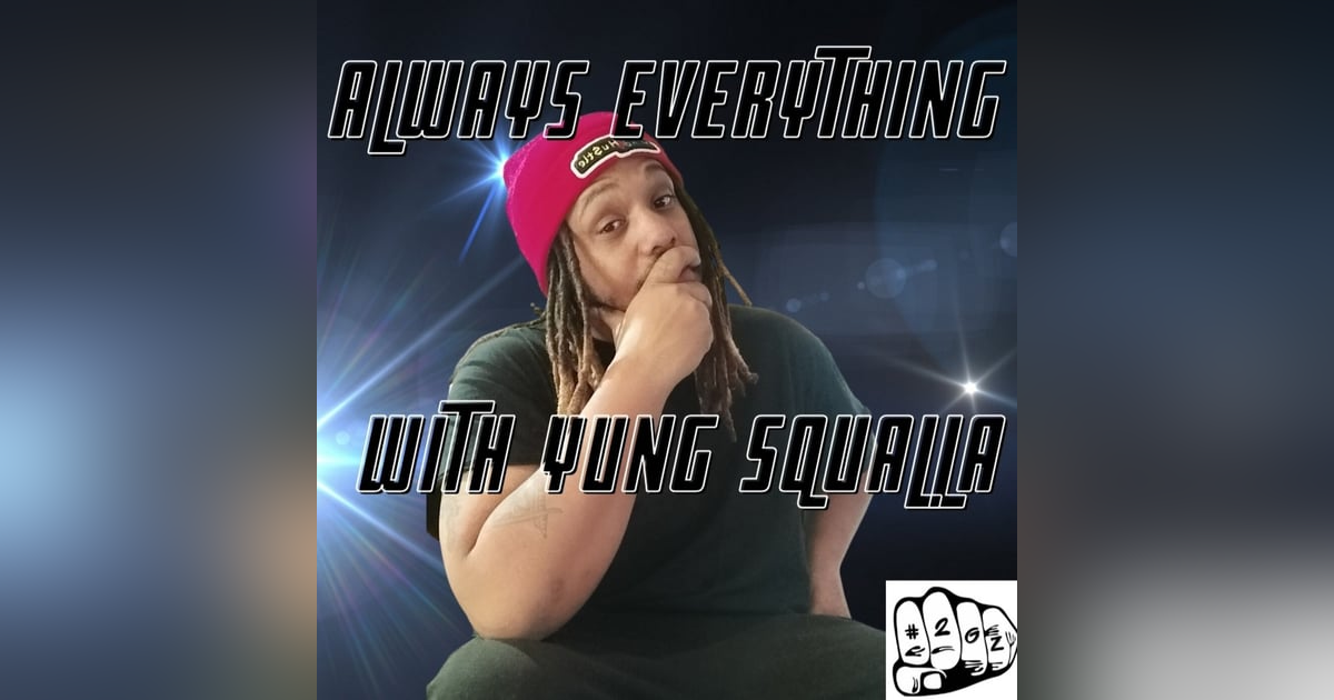 Interview with Yung Squalla from “Always everything with Yung Squalla” podcast Interview with Yung Squalla from “Always everything with Yung Squalla” podcast