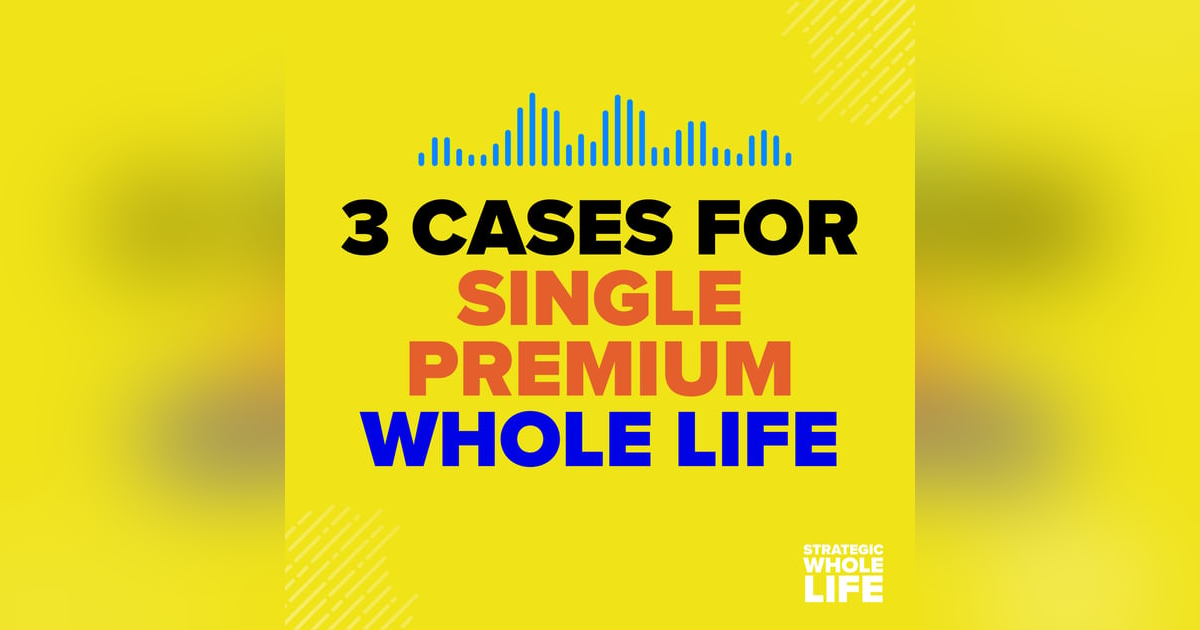 3 Cases for Single Premium Whole Life 3 Cases for Single Premium Whole Life
