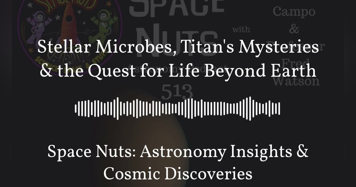 Stellar Microbes, Titan’s Mysteries & the Quest for Life Beyond Earth | Space Nuts: Astronomy... Stellar Microbes, Titan’s Mysteries & the Quest for Life Beyond Earth | Space Nuts: Astronomy...