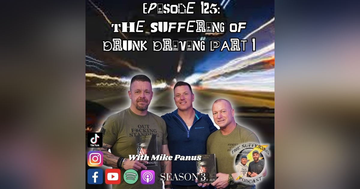 Episode 125:  The Suffering of Drunk Driving Part 1 With Mike Panus Episode 125:  The Suffering of Drunk Driving Part 1 With Mike Panus