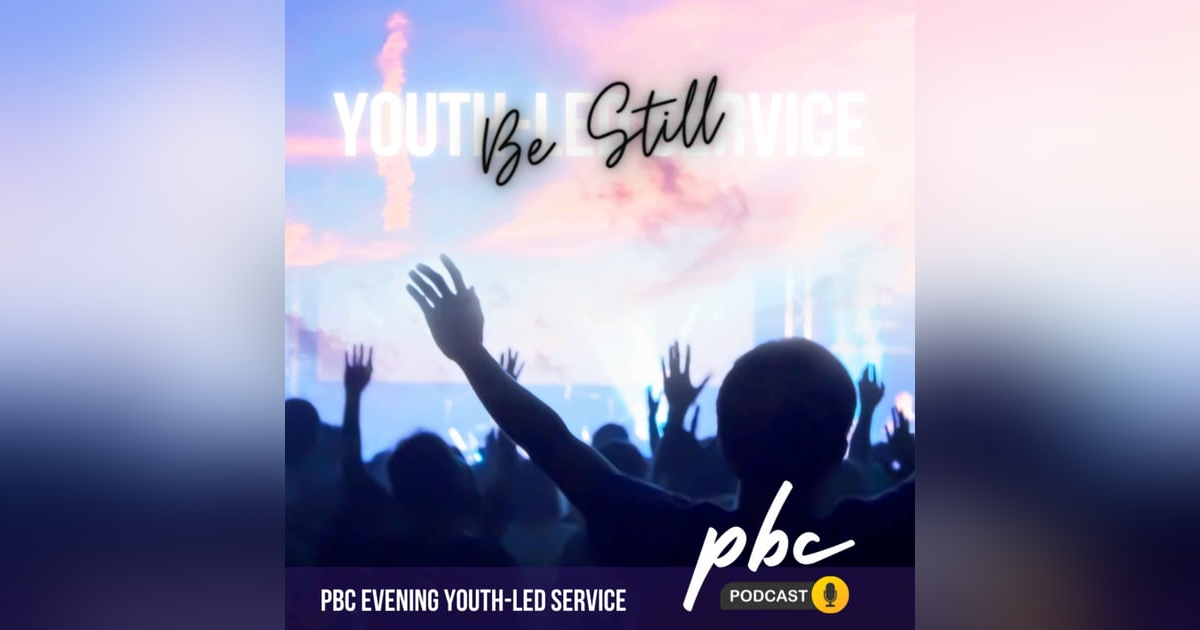 Youth-Led Service: ’Be Still’ Youth-Led Service: ’Be Still’
