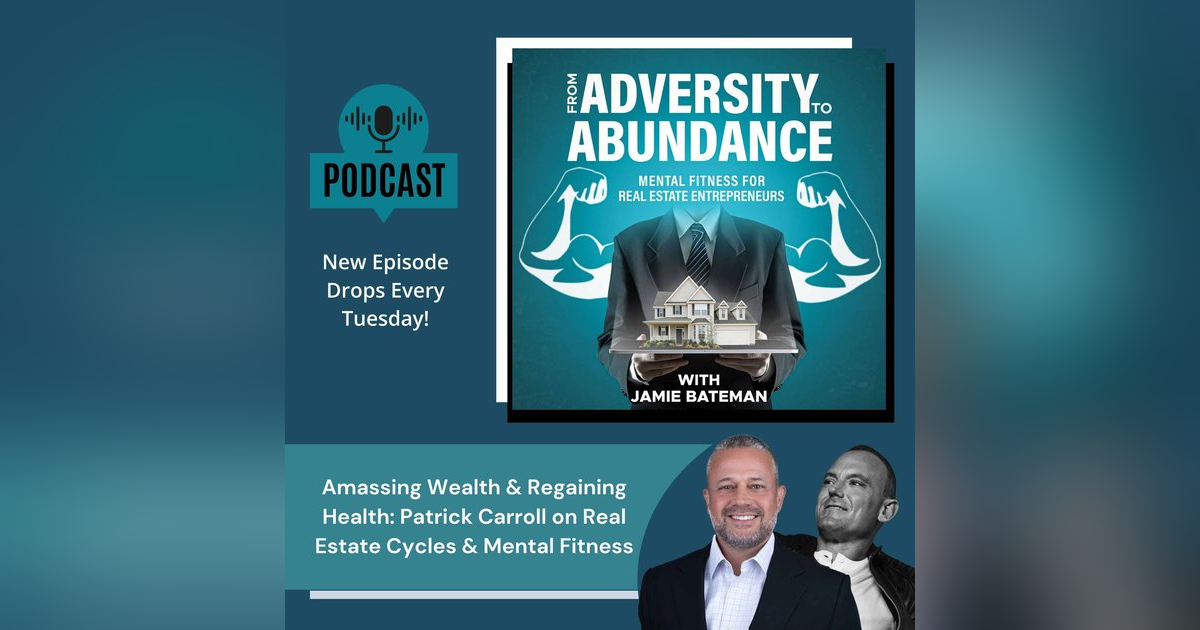 Amassing Wealth & Regaining Health Patrick Carroll on Real Estate Cycles & Mental Fitness Amassing Wealth & Regaining Health Patrick Carroll on Real Estate Cycles & Mental Fitness