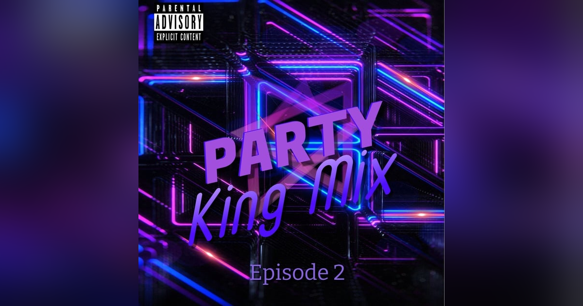 Party King Mix   (Episode 2) Party King Mix   (Episode 2)