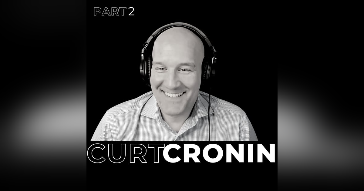 25. Part 2 - Unlocking Potential from Beyond the Comfort Zone with Curt Cronin 25. Part 2 - Unlocking Potential from Beyond the Comfort Zone with Curt Cronin