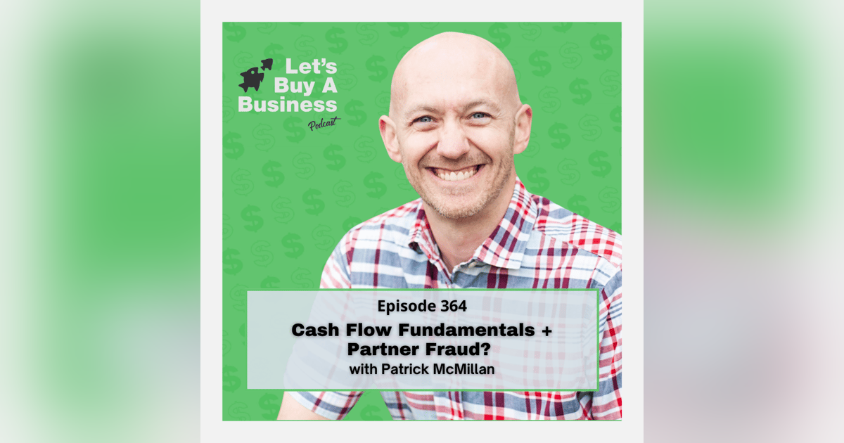 Cash Flow Fundamentals + Partner Fraud? with Patrick McMillan Cash Flow Fundamentals + Partner Fraud? with Patrick McMillan