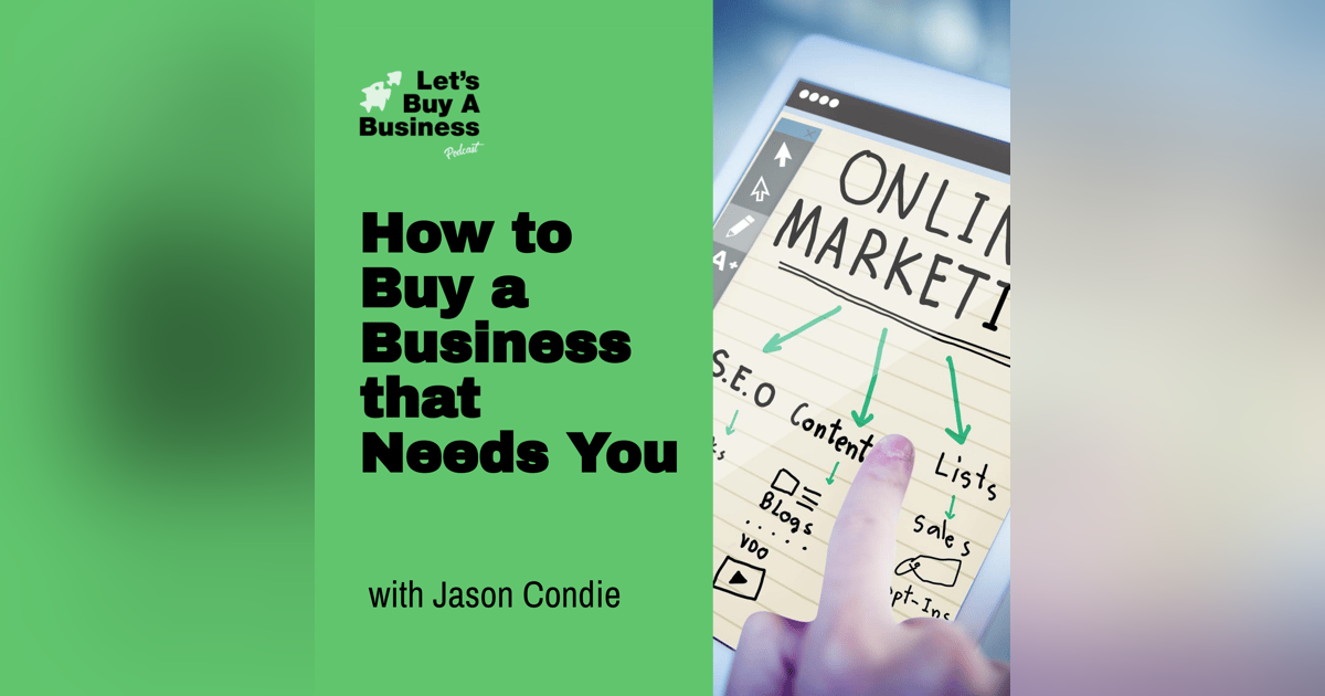 How to Buy a Business that Needs You with Jason Condie How to Buy a Business that Needs You with Jason Condie