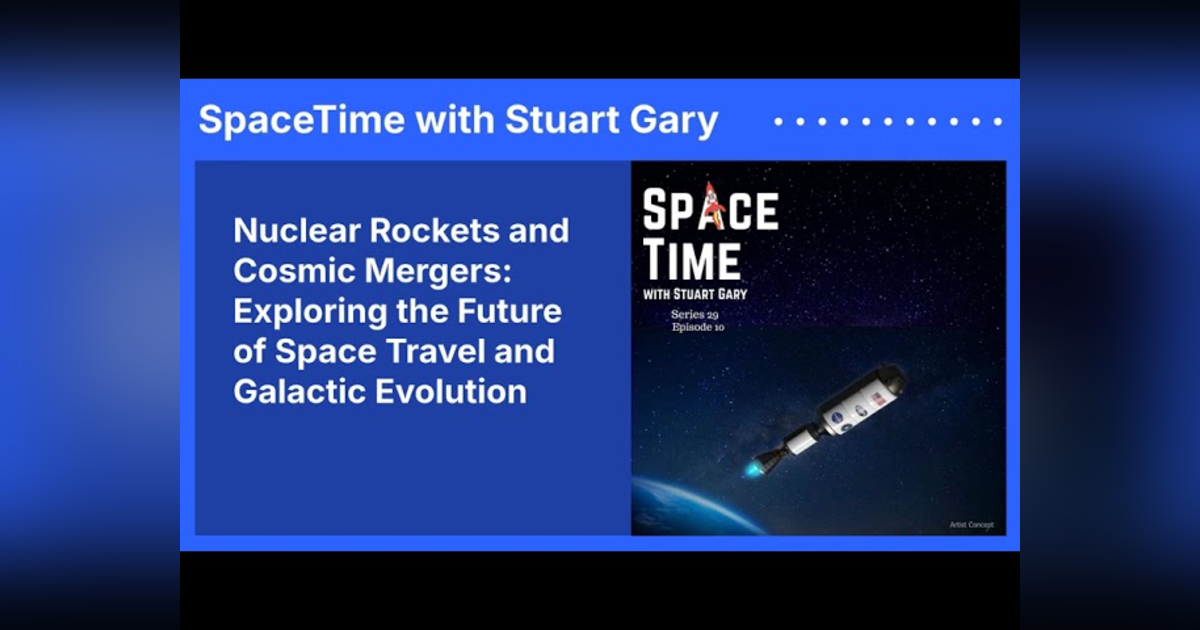 Nuclear Rockets and Cosmic Mergers: Exploring the Future of Space Travel and Galactic Evolution Nuclear Rockets and Cosmic Mergers: Exploring the Future of Space Travel and Galactic Evolution