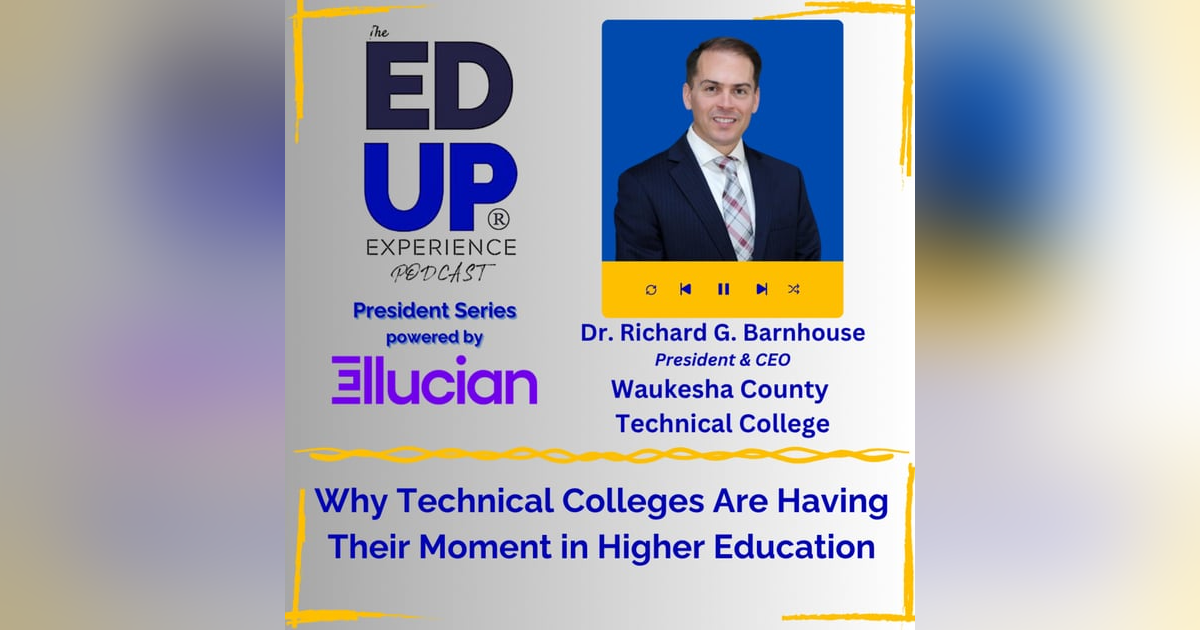 Why Technical Colleges Are Having Their Moment in Higher Education - with Dr. Richard G. Barnhouse, President & CEO, Waukesha County Technical College Why Technical Colleges Are Having Their Moment in Higher Education - with Dr. Richard G. Barnhouse, President & CEO, Waukesha County Technical College
