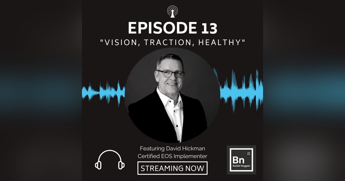 EP 13: Vision, Traction, Healthy with David Hickman EP 13: Vision, Traction, Healthy with David Hickman