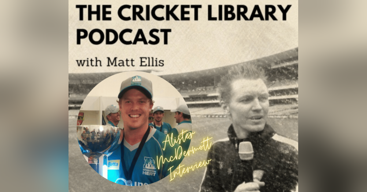 Alister McDermott - Special Guest on the Cricket Library Podcast Alister McDermott - Special Guest on the Cricket Library Podcast