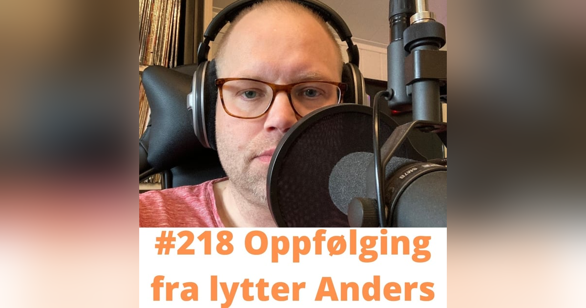 #218 Oppfølging fra lytter Anders! #218 Oppfølging fra lytter Anders!