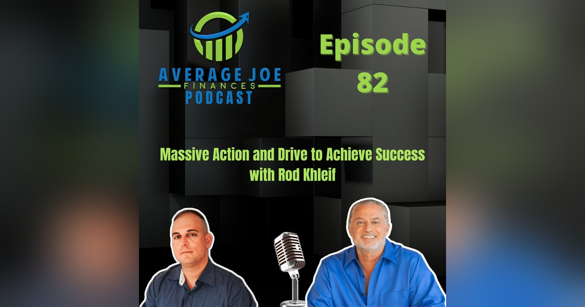 82. Massive Action and Drive to Achieve Success with Rod Khleif 82. Massive Action and Drive to Achieve Success with Rod Khleif