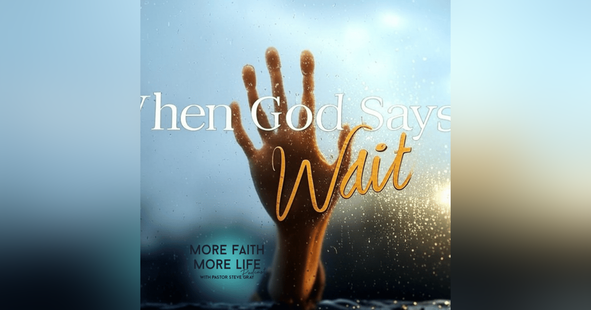 When God Says "Wait" | #93 When God Says "Wait" | #93