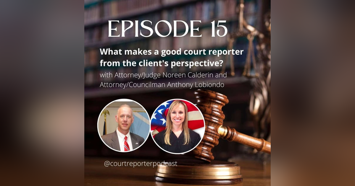 #15 - What Makes a Good Court Reporter from the Client's Perspective w/ Atty/Judge Noreen Calderin and Atty/Councilman Anthony Lobiondo #15 - What Makes a Good Court Reporter from the Client's Perspective w/ Atty/Judge Noreen Calderin and Atty/Councilman Anthony Lobiondo