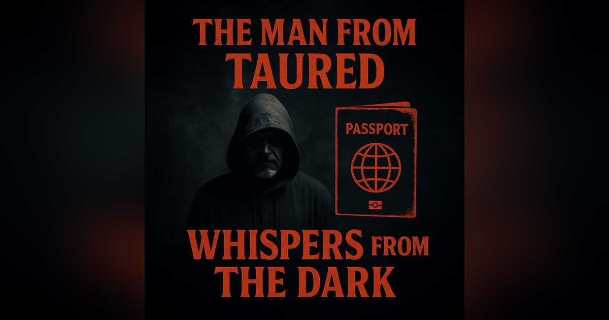Whispers from the Dark: The Man From Taured – Passport from Nowhere & Unexplained Disappearance Whispers from the Dark: The Man From Taured – Passport from Nowhere & Unexplained Disappearance