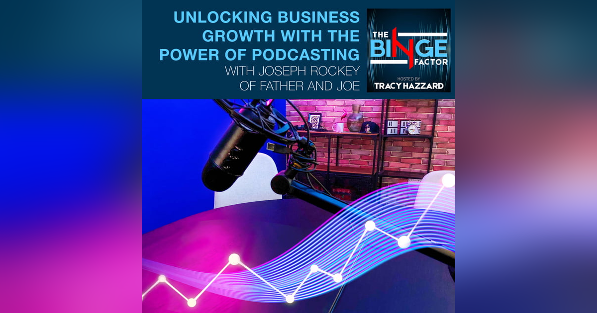 Unlocking Business Growth With The Power Of Podcasting With Joseph Rockey Of Father And Joe Unlocking Business Growth With The Power Of Podcasting With Joseph Rockey Of Father And Joe