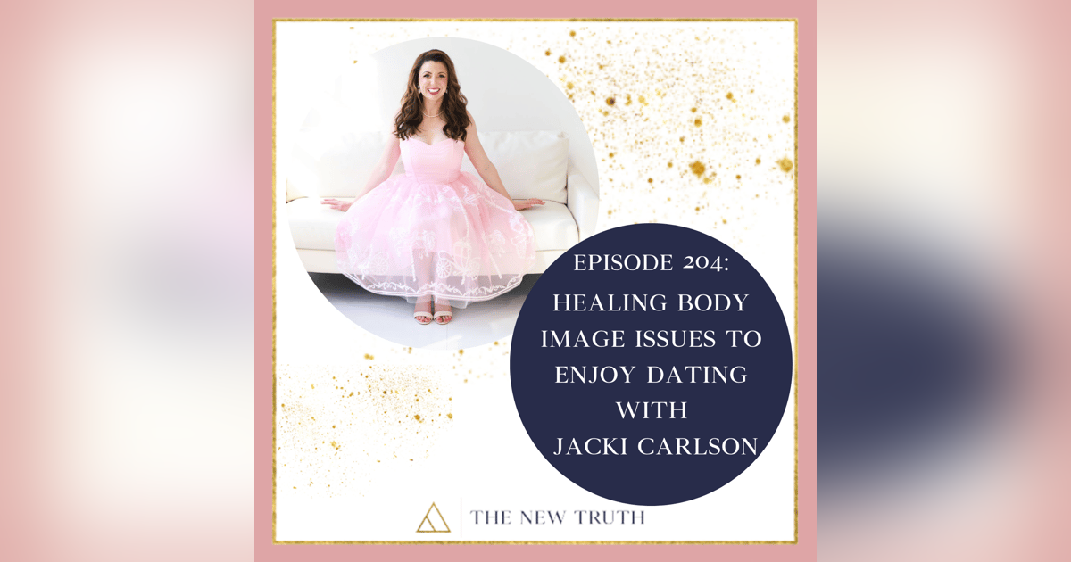 Healing Body Image Issues to Enjoy Dating with Jacki Carlson Healing Body Image Issues to Enjoy Dating with Jacki Carlson