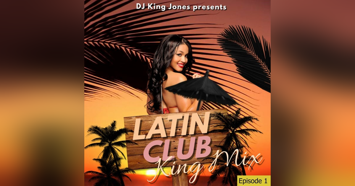 Latin Club King Mix (Episode 1) Latin Club King Mix (Episode 1)
