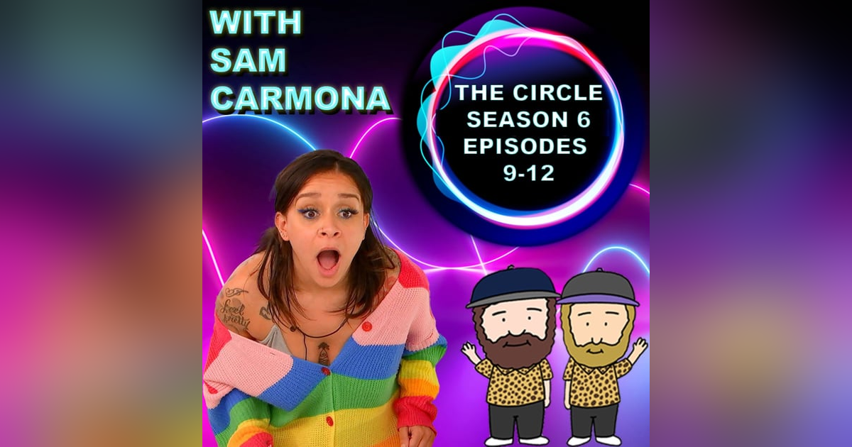 The Circle Season 6 Episodes 9 - 12 Recap With Sam Carmona The Circle Season 6 Episodes 9 - 12 Recap With Sam Carmona