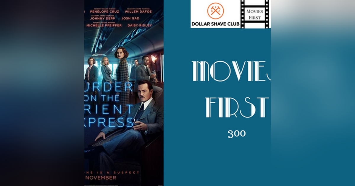 300: Murder On The Orient Express - Movies First with Alex First & Chris Coleman 300: Murder On The Orient Express - Movies First with Alex First & Chris Coleman