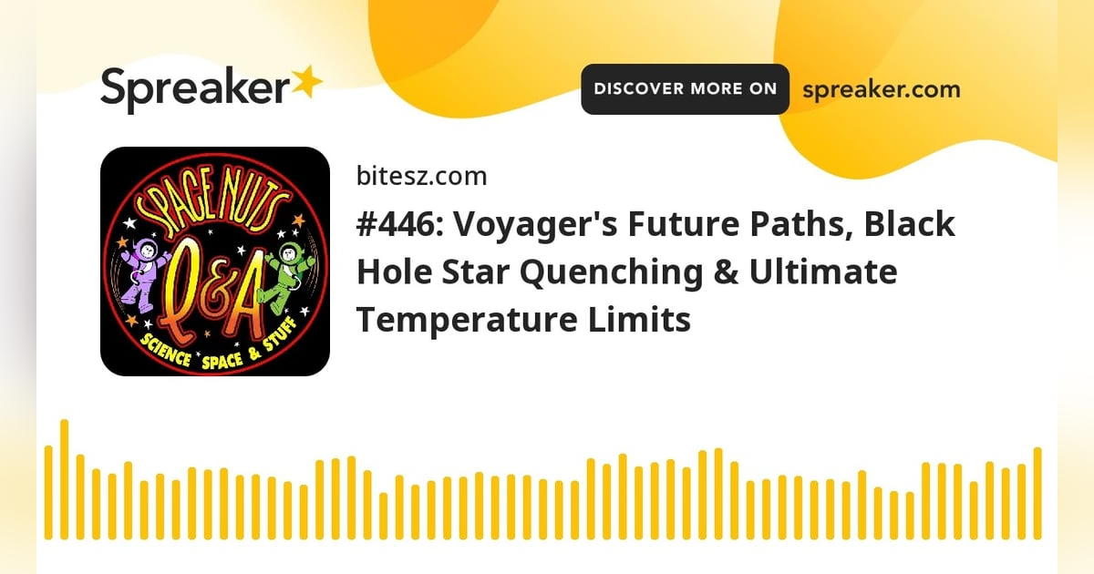 #446: Voyager’s Future Paths, Black Hole Star Quenching & Ultimate Temperature Limits #446: Voyager’s Future Paths, Black Hole Star Quenching & Ultimate Temperature Limits