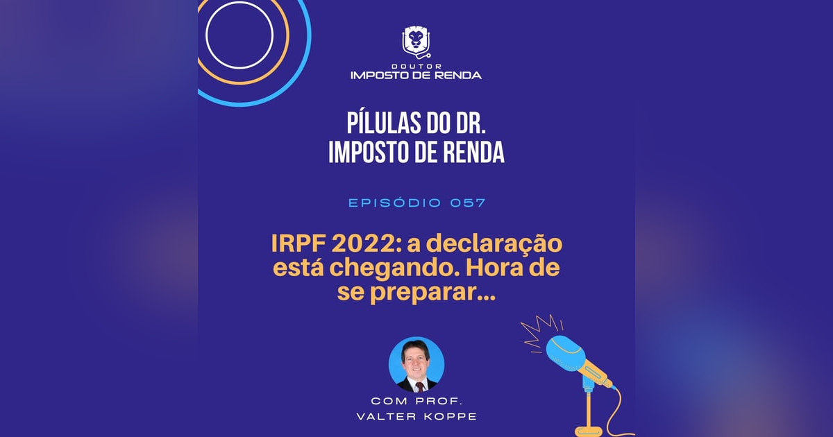 PDIR #057 – IRPF 2022: a declaração está chegando. Hora de se preparar... PDIR #057 – IRPF 2022: a declaração está chegando. Hora de se preparar...