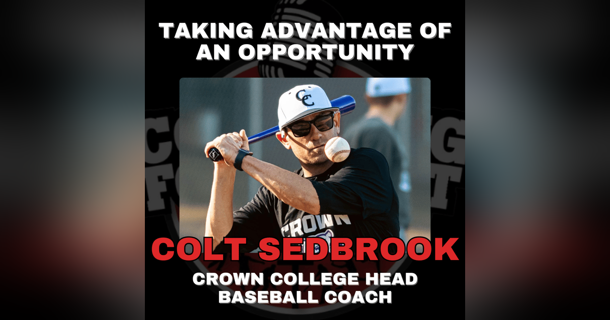 Taking Advantage of an Opportunity with Crown College Head Baseball Coach Colt Sedbrook Taking Advantage of an Opportunity with Crown College Head Baseball Coach Colt Sedbrook