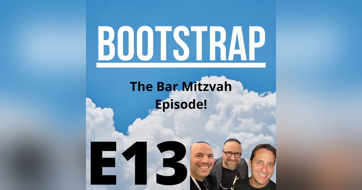 E13: Bootstrap Bar Mitzvah E13: Bootstrap Bar Mitzvah