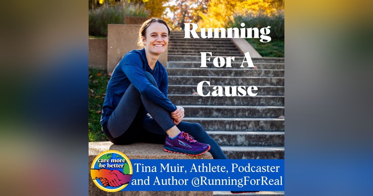 Running For A Cause with Tina Muir, Distance Athlete and Podcast Host, Running For Real Running For A Cause with Tina Muir, Distance Athlete and Podcast Host, Running For Real