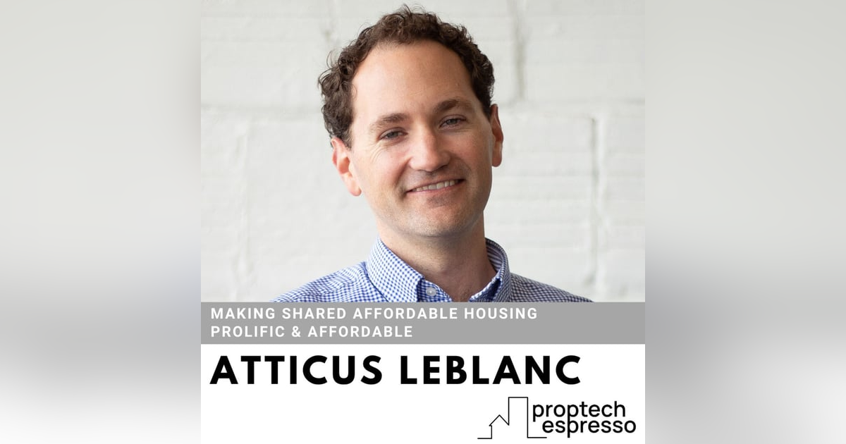 Atticus LeBlanc - Making Shared Affordable Housing Prolific & Affordable Atticus LeBlanc - Making Shared Affordable Housing Prolific & Affordable