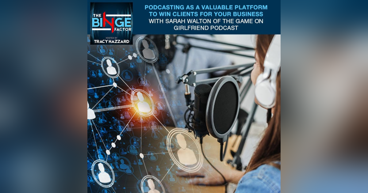 Podcasting As A Valuable Platform To Win Clients For Your Business With Sarah Walton Of The Game On Girlfriend Podcast Podcasting As A Valuable Platform To Win Clients For Your Business With Sarah Walton Of The Game On Girlfriend Podcast