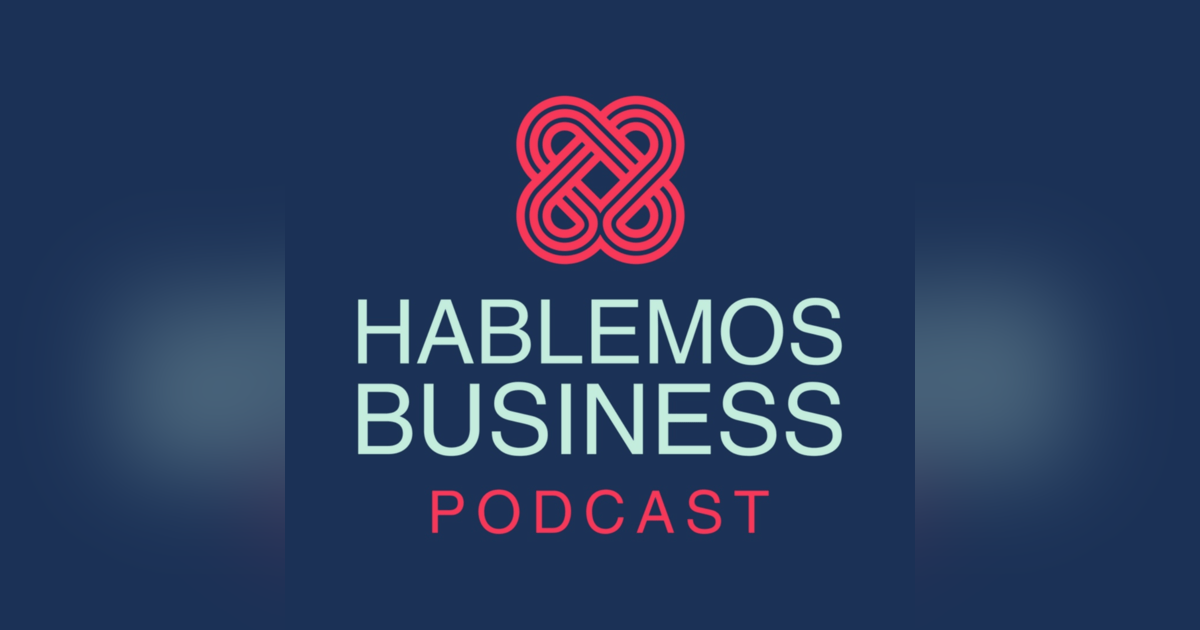 HABLEMOS BUSINESS PODCAST HABLEMOS BUSINESS PODCAST