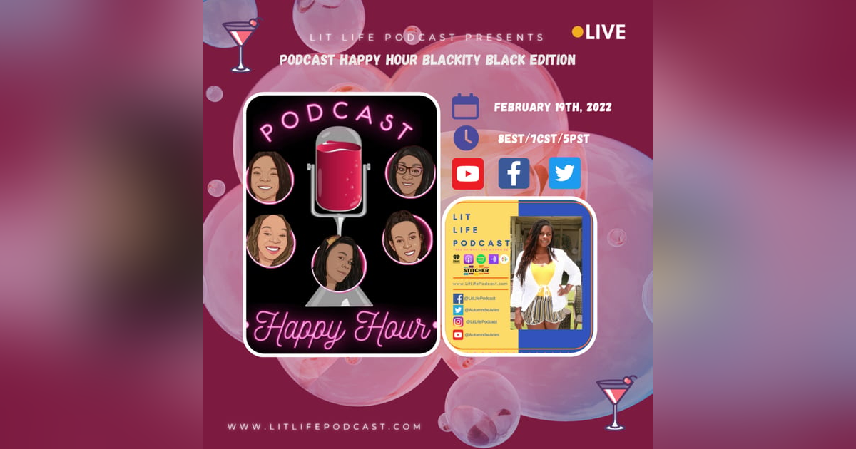 Lit Life Podcast Presents: Podcast Happy Hour Blackity Black Edition Lit Life Podcast Presents: Podcast Happy Hour Blackity Black Edition