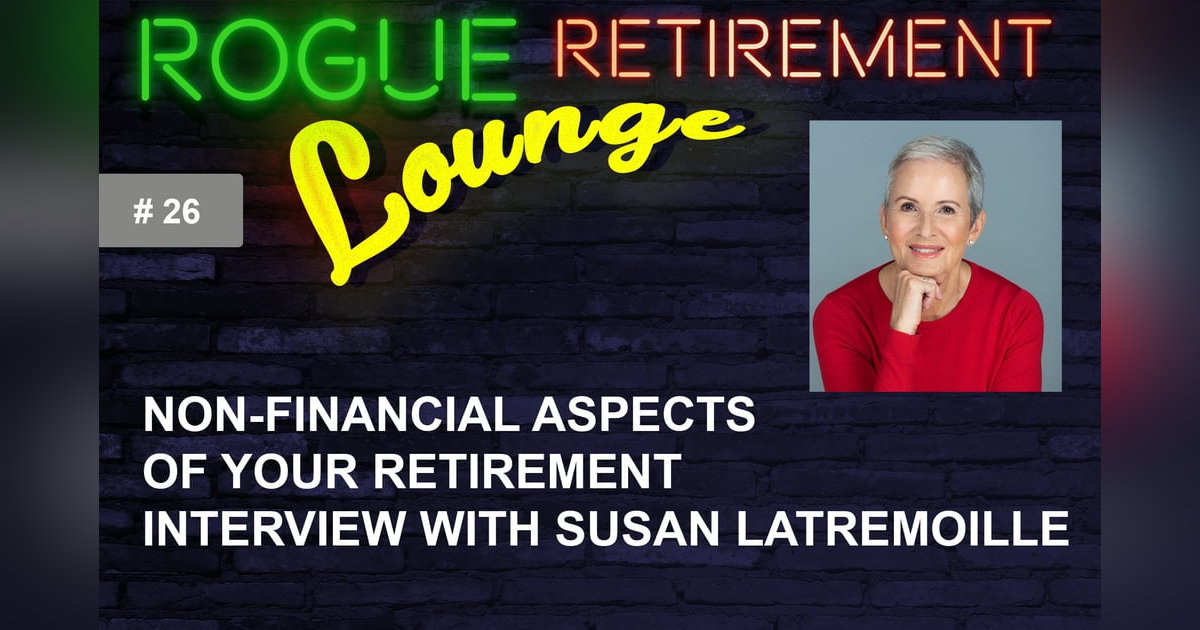Non-Financial Aspects of Your Retirement. Interview With Susan Latremoille: Plan and Design YOUR Retirement Lifestyle Non-Financial Aspects of Your Retirement. Interview With Susan Latremoille: Plan and Design YOUR Retirement Lifestyle