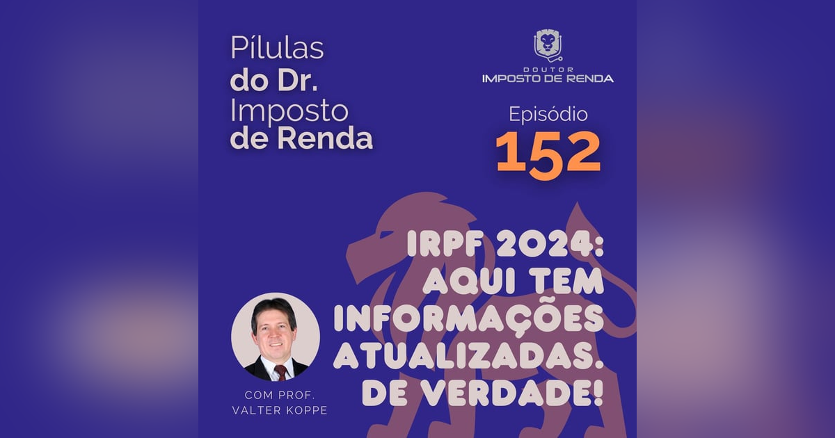 PDIR Ep. 152 – IRPF 2024 – Aqui tem informações atualizadas. De verdade! PDIR Ep. 152 – IRPF 2024 – Aqui tem informações atualizadas. De verdade!