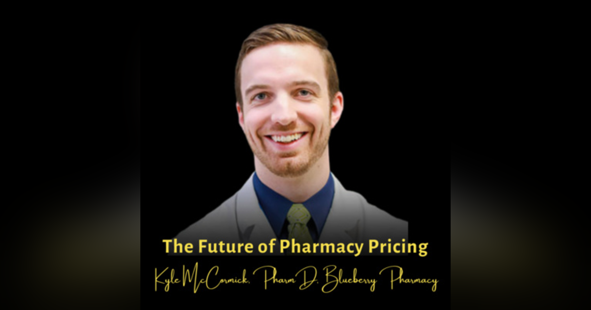 The Future of Pharmacy Pricing |  Kyle McCormick, PharmD, Blueberry Pharmacy The Future of Pharmacy Pricing |  Kyle McCormick, PharmD, Blueberry Pharmacy