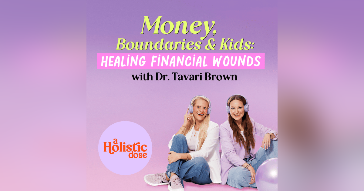 Money, Boundaries & Kids: Healing Financial Wounds with Dr. Tavari Brown | EP 11 Money, Boundaries & Kids: Healing Financial Wounds with Dr. Tavari Brown | EP 11