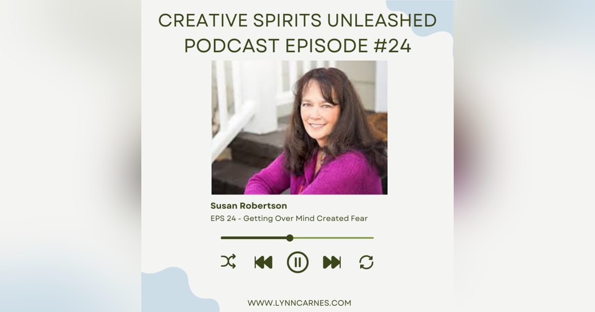 #24 Susan Robertson on Getting Over Mind Created Fear #24 Susan Robertson on Getting Over Mind Created Fear