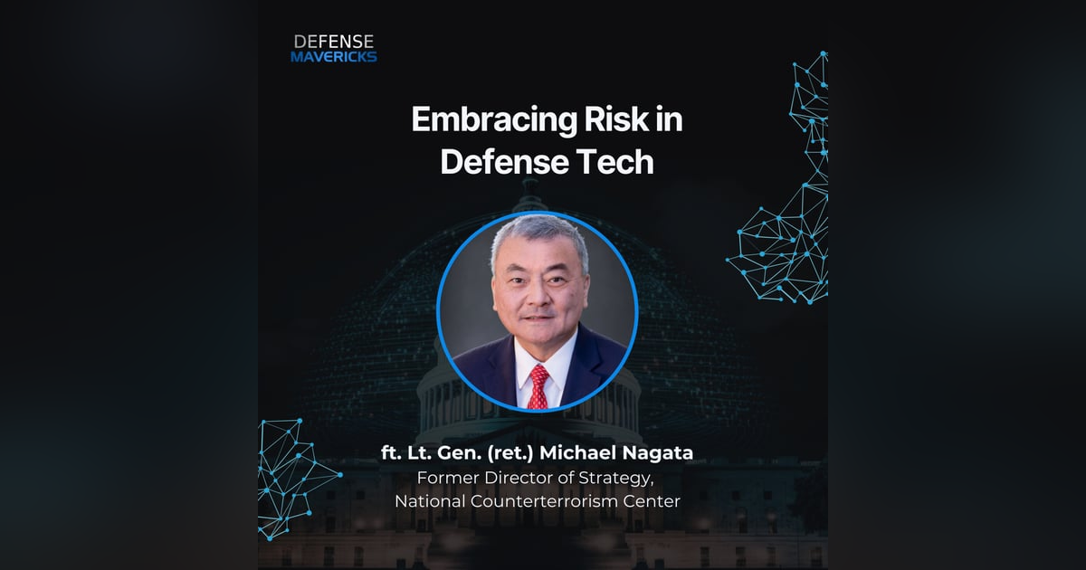 Embracing Risk in Defense Tech with Lt. Gen. (ret.) Michael Nagata Embracing Risk in Defense Tech with Lt. Gen. (ret.) Michael Nagata