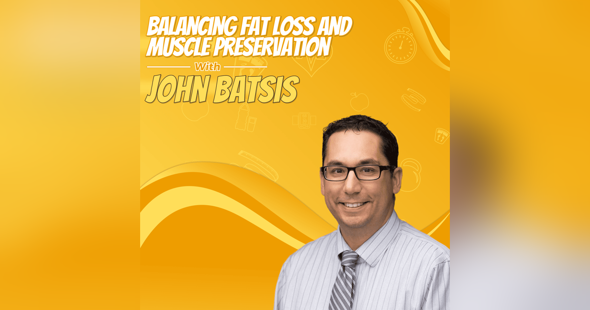 Balancing Fat Loss and Muscle Preservation with John Batsis Balancing Fat Loss and Muscle Preservation with John Batsis