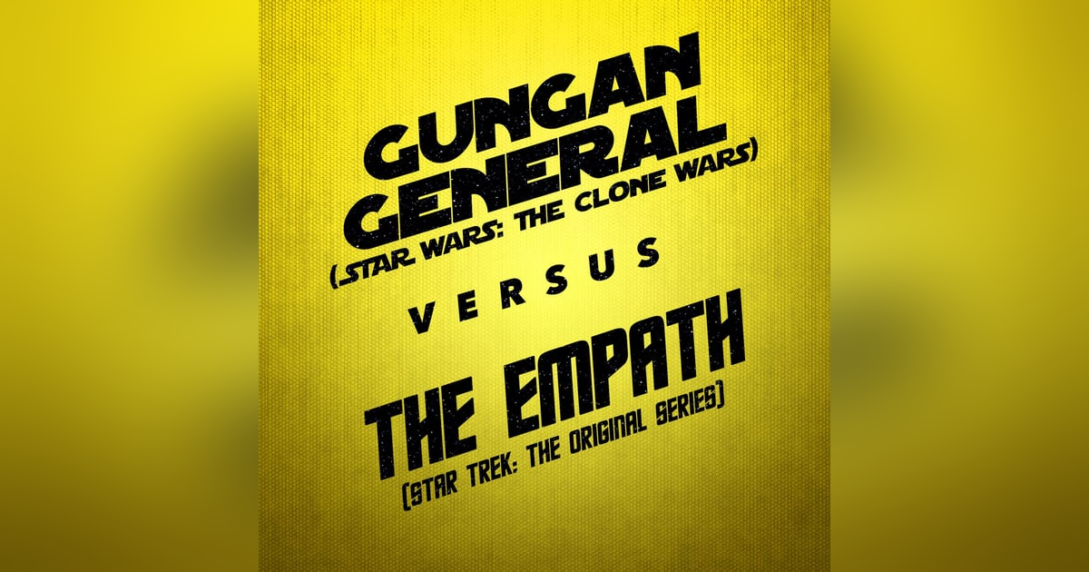 The Empath vs. Gungan General The Empath vs. Gungan General