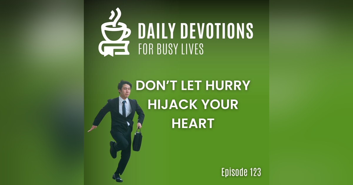 Don't Let Hurry Hijack Your Heart Don't Let Hurry Hijack Your Heart