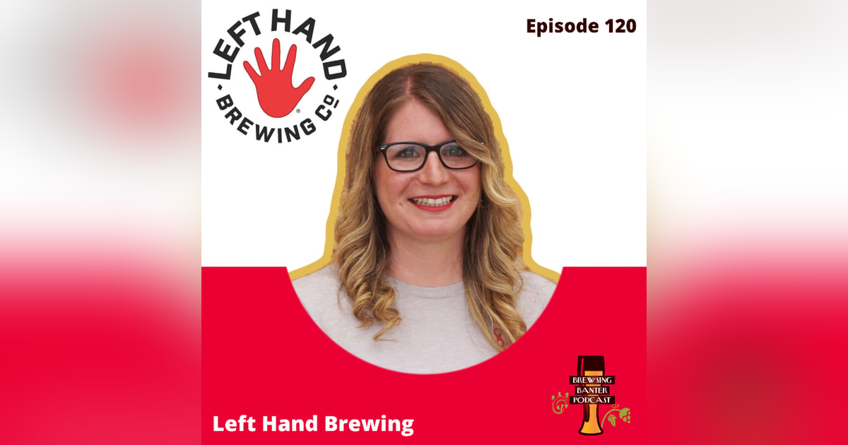 BBP 120 - Kristina Schostak / Left Hand Brewing BBP 120 - Kristina Schostak / Left Hand Brewing