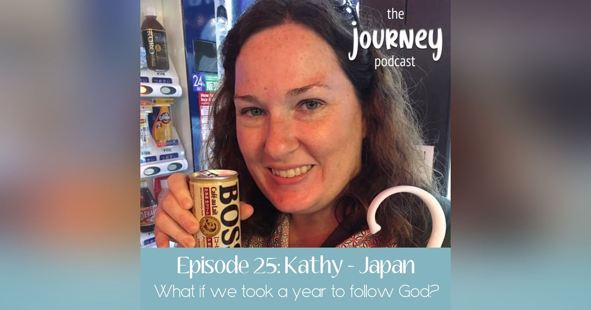 25: Kathy, part 2 - Japan - What if we took a year to follow God? 25: Kathy, part 2 - Japan - What if we took a year to follow God?