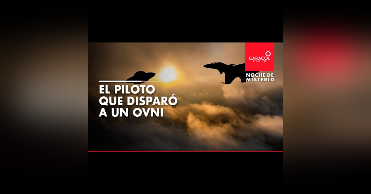 El piloto que disparó a un ovni El piloto que disparó a un ovni