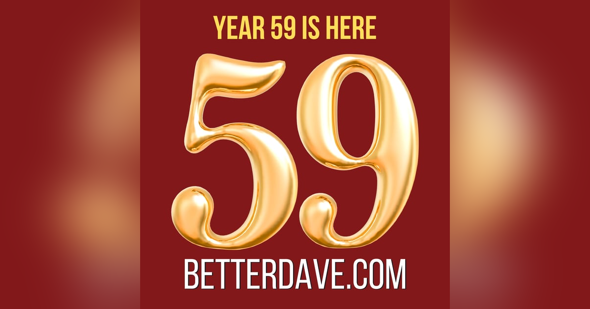 Dave at 59: Reflections on Life, Facing Aging, and Ditching Dairy Queen Dave at 59: Reflections on Life, Facing Aging, and Ditching Dairy Queen