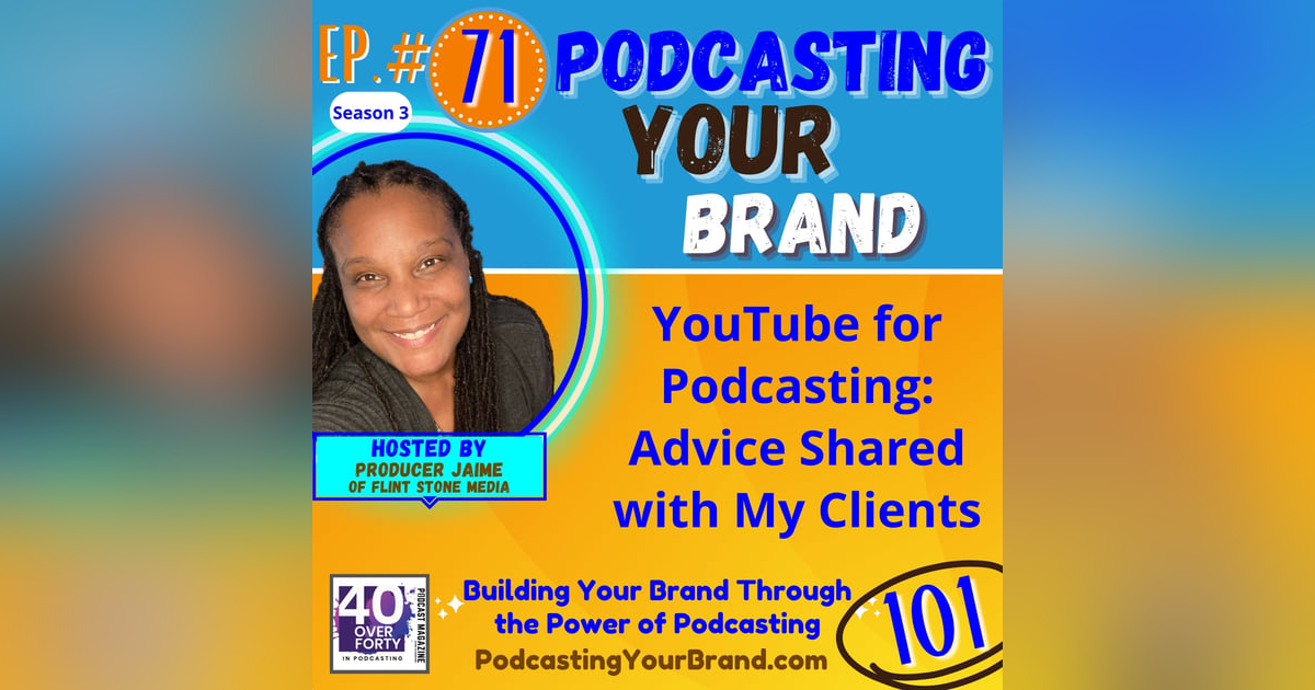 Podcasting Your Brand - Episode 71: YouTube for Podcasting Advice Shared with My Flint Stone Media Clients (Podcasting 101) Podcasting Your Brand - Episode 71: YouTube for Podcasting Advice Shared with My Flint Stone Media Clients (Podcasting 101)