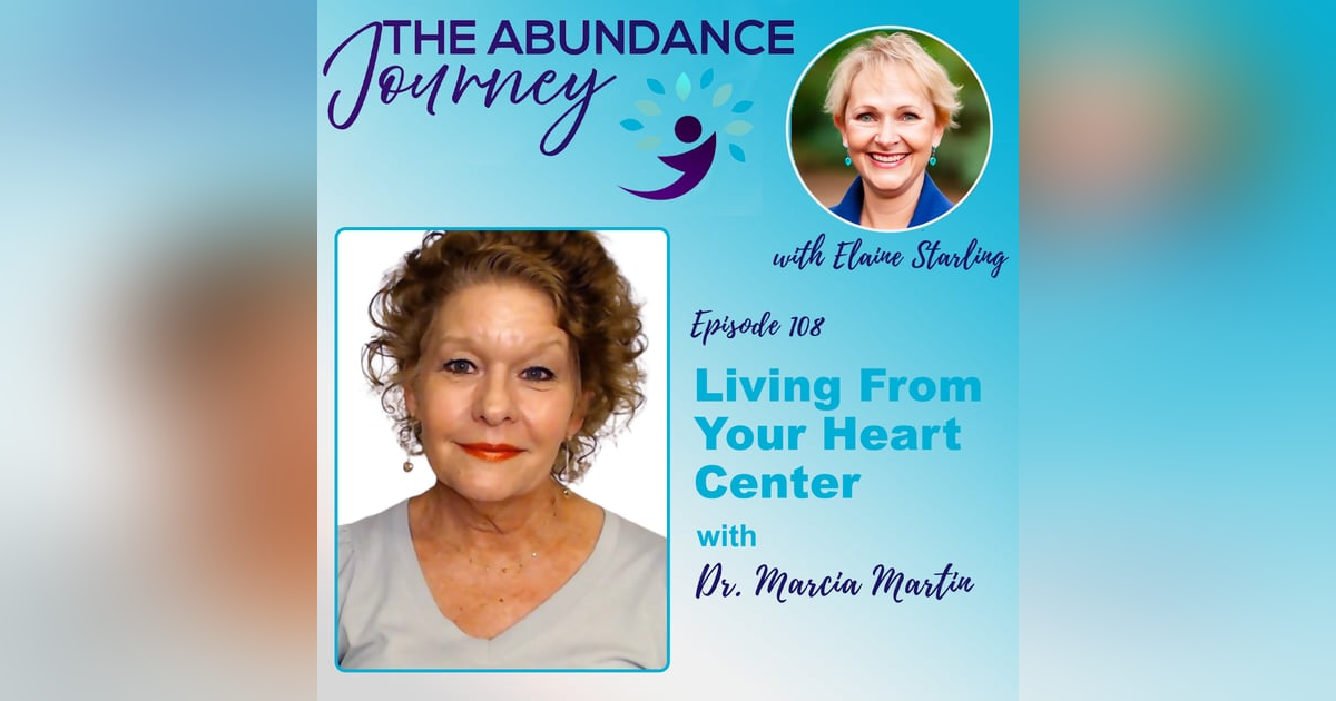 Living From Your Heart Center with Dr. Marcia Martin Living From Your Heart Center with Dr. Marcia Martin