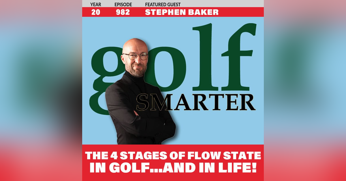 The 4 Stages of Flow State in Golf...and Life! with Stephen Baker The 4 Stages of Flow State in Golf...and Life! with Stephen Baker